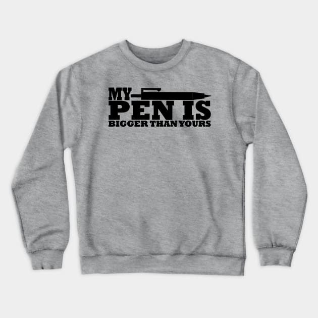 My pen is / penis is bigger than yours funny quote tshirt Crewneck Sweatshirt by Anfrato